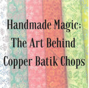 Handmade Magic: The Art Behind Copper Batik Chops